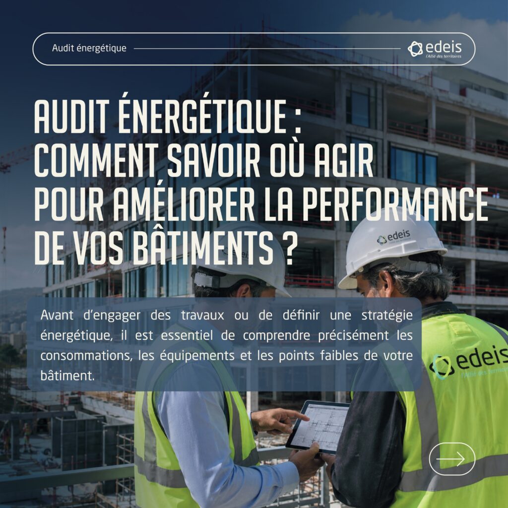 Visuel Edeis montrant deux professionnels casqués consultant une tablette devant un bâtiment en construction. Le titre interroge les actions à mener pour améliorer la performance énergétique des bâtiments. Le texte souligne l’importance de comprendre les consommations, les équipements et les points faibles du bâtiment avant d’engager des travaux ou de définir une stratégie énergétique.